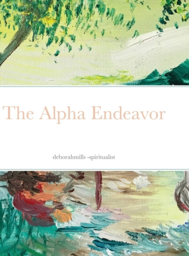 The Alpha Endeavor av Deborah A Mills (Hardcover)