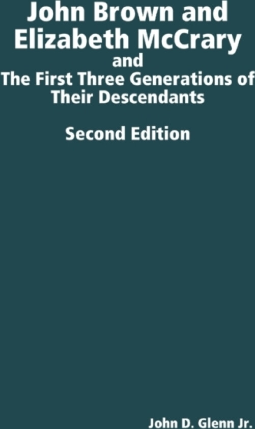 John Brown and Elizabeth Mccrary, and the First Three Generations of Their Descendants, 2nd Edition av John D. Glenn Jr. (Hardcover)
