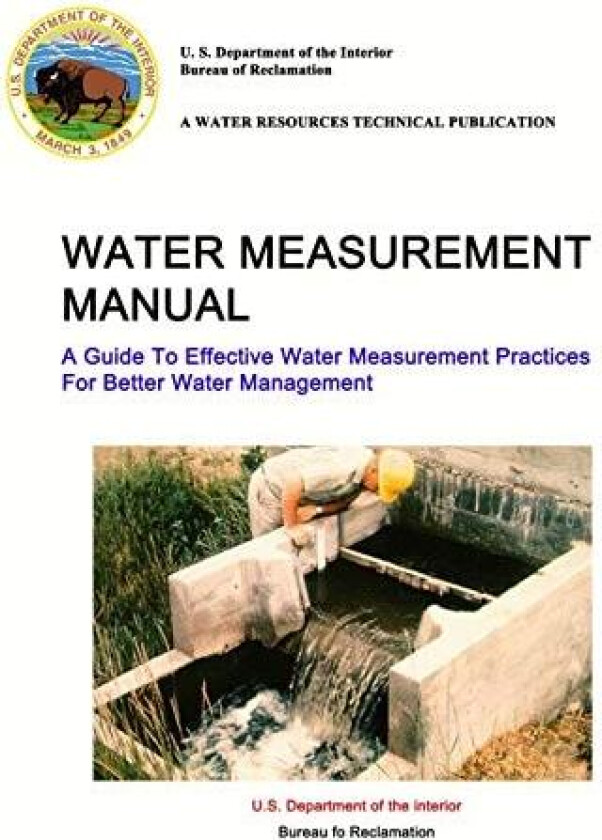 Water Measurement Manual - A Guide To Effective Water Measurement Practices For Better Water Management av U S Department of the Interior, Reclamation Bureau (Paperback)