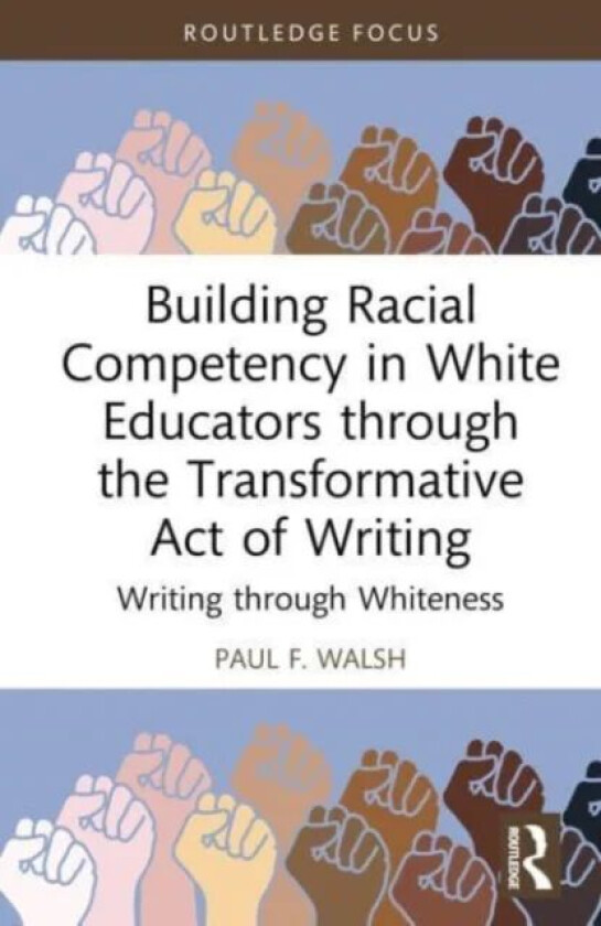 Building Racial Competency in White Educators through the Transformative Act of Writing av Paul (Lehigh University USA) F. Walsh