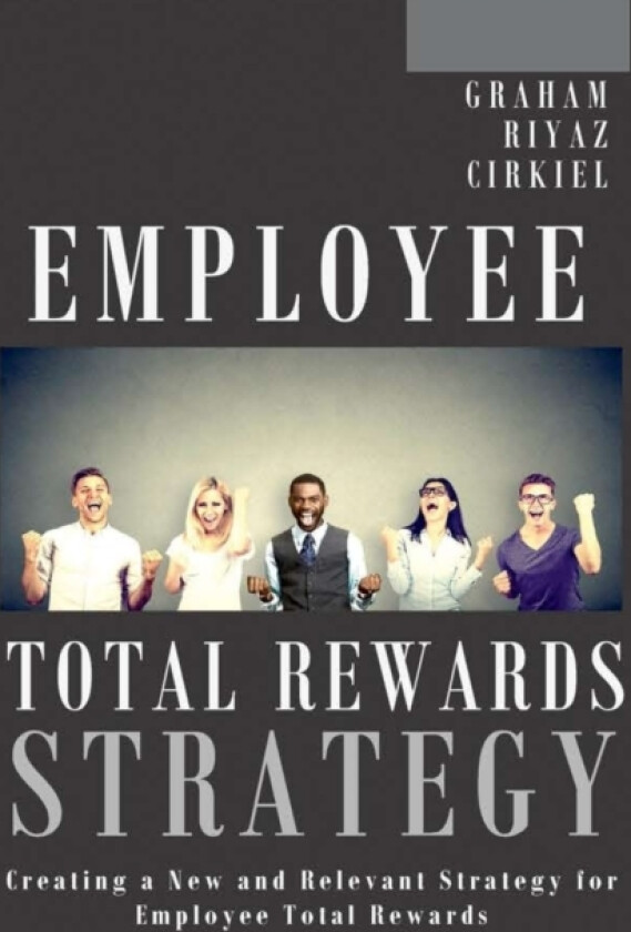 Employee Total Rewards Strategy: Creating a New and Relevant Strategy for Employee Total Rewards av Michael Dennis Graham, Ali Riyaz, Robert Cirkiel (Hardcover)