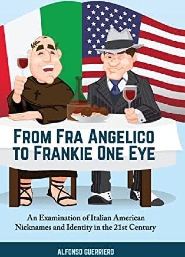 From Fra Angelico to Frankie One Eye: An Examination of Italian American Nicknames and Identity in the 21st Century av Alfonso Guerriero (Hardcover)