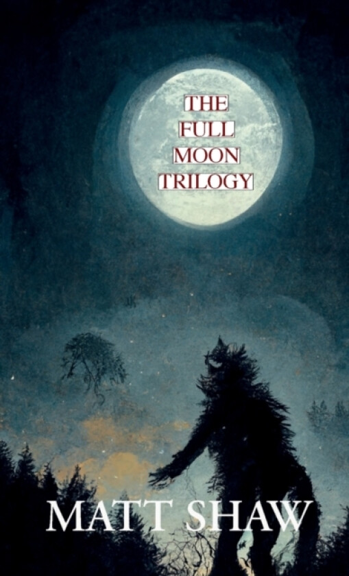 The Full Moon Trilogy av Matt Shaw (Paperback)