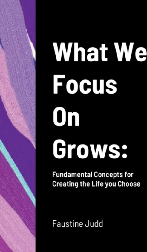 What We Focus On Grows av Faustine Judd (Hardcover)