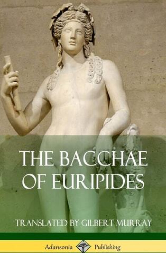 The Bacchae of Euripides (Hardcover) av Euripides, Gilbert Murray (Hardcover)