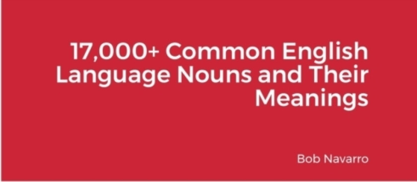 17,000+ Common English Language Nouns and Their Meanings av Bob Navarro (Paperback)