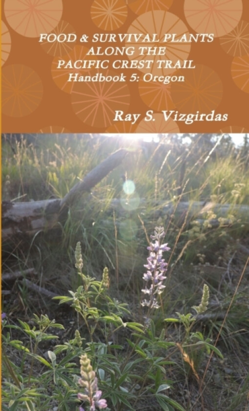 FOOD & SURVIVAL PLANTS ALONG THE PACIFIC CREST TRAIL Handbook 5 av Ray Vizgirdas (Paperback)