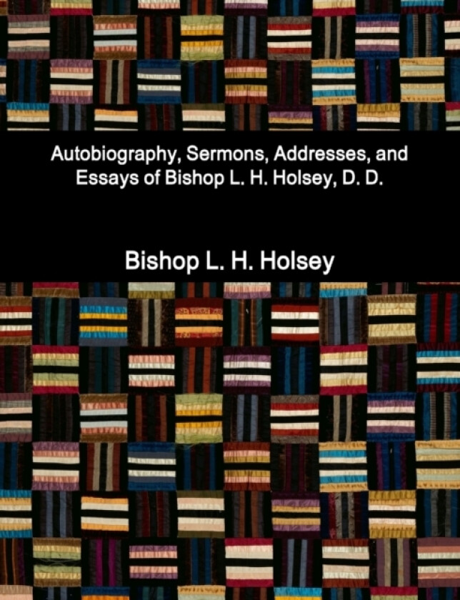 Autobiography, Sermons, Addresses, and Essays of Bishop L. H. Holsey, D. D. av Bishop L H Holsey (Paperback)