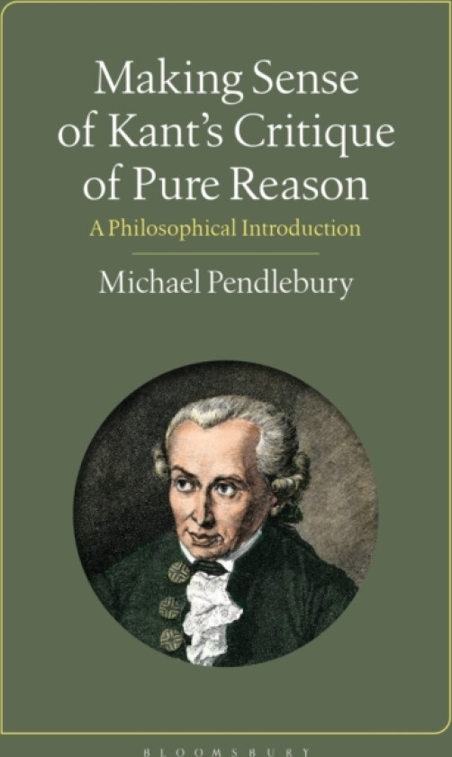 Making Sense of Kant's “Critique of Pure Reason” av Michael Pendlebury (Hardcover)