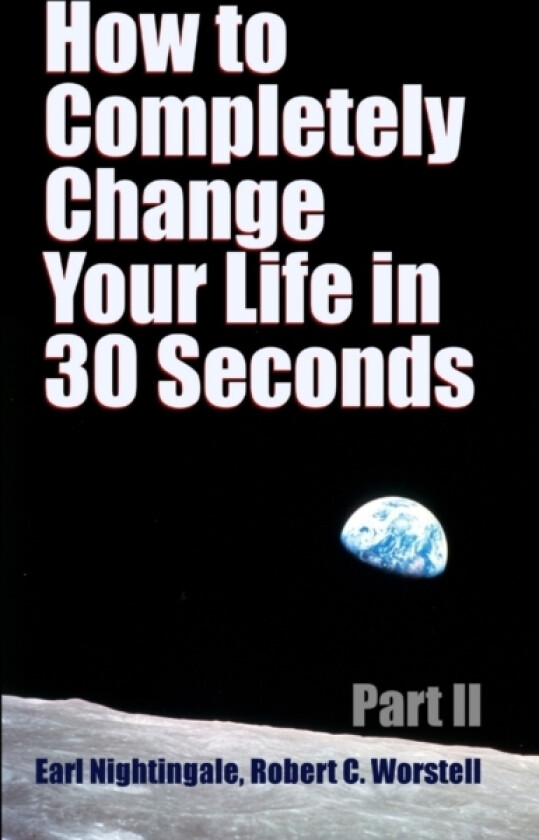 How to Completely Change Your Life in 30 Seconds - Part II av Worstell, Earl Nightingale (Paperback)