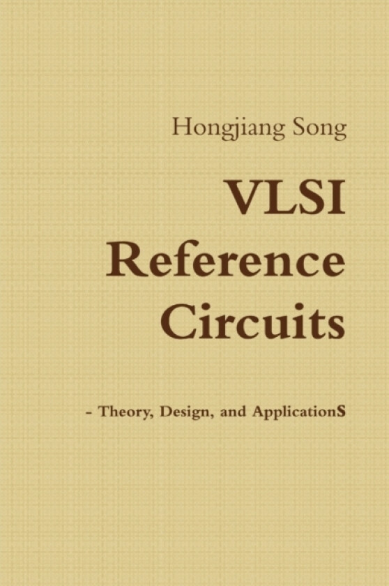 VLSI Reference Circuits - Theory, Design, and Applications av Hongjiang Song (Paperback)