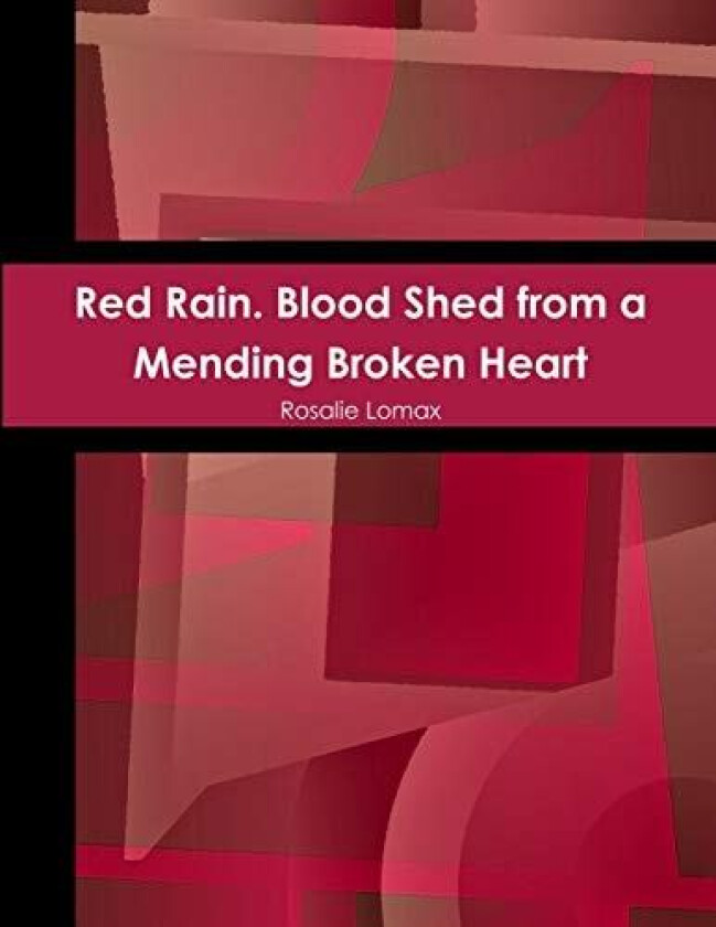 Red Rain. Blood Shed from a Mending Broken Heart av Rosalie Lomax (Paperback)
