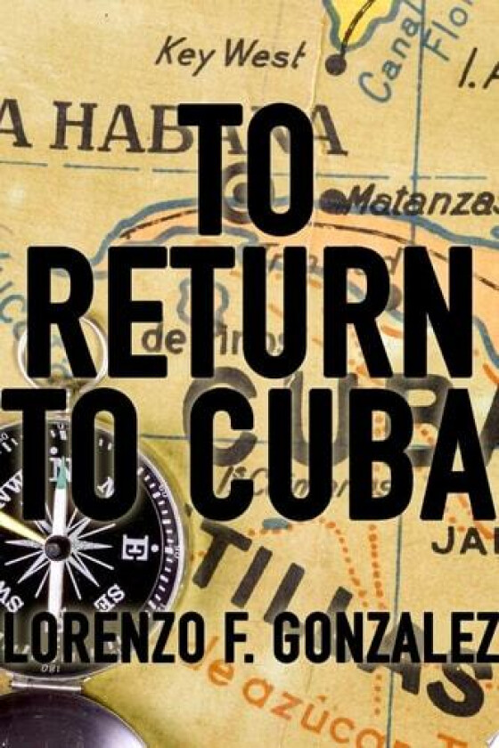 To Return to Cuba av Lorenzo F. Gonzalez (Paperback)