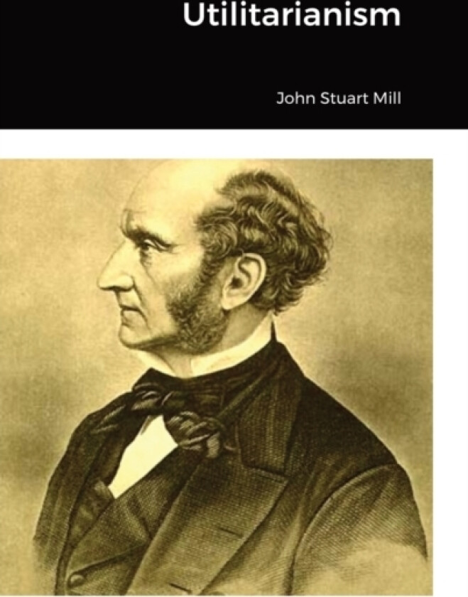 Utilitarianism av John Stuart Mill (Hardcover)