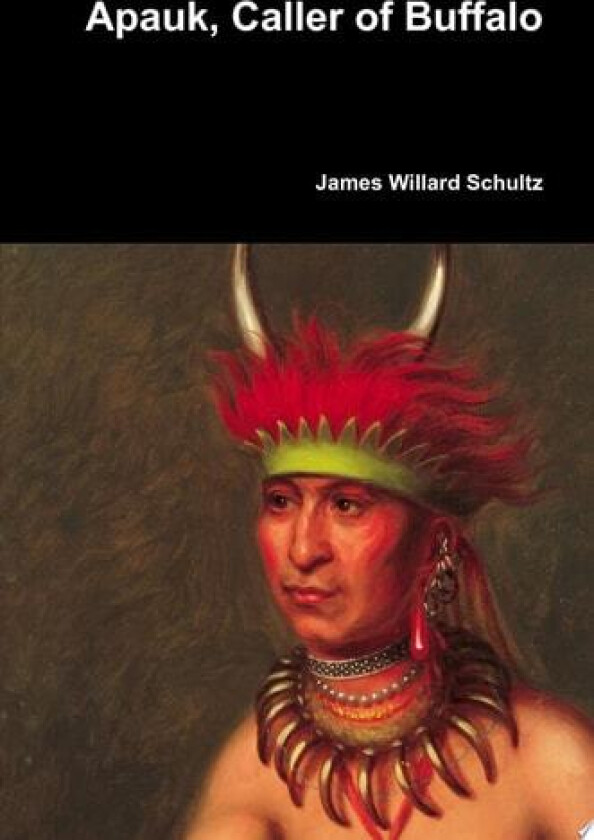 Apauk, Caller of Buffalo av James Willard Schultz (Hardcover)