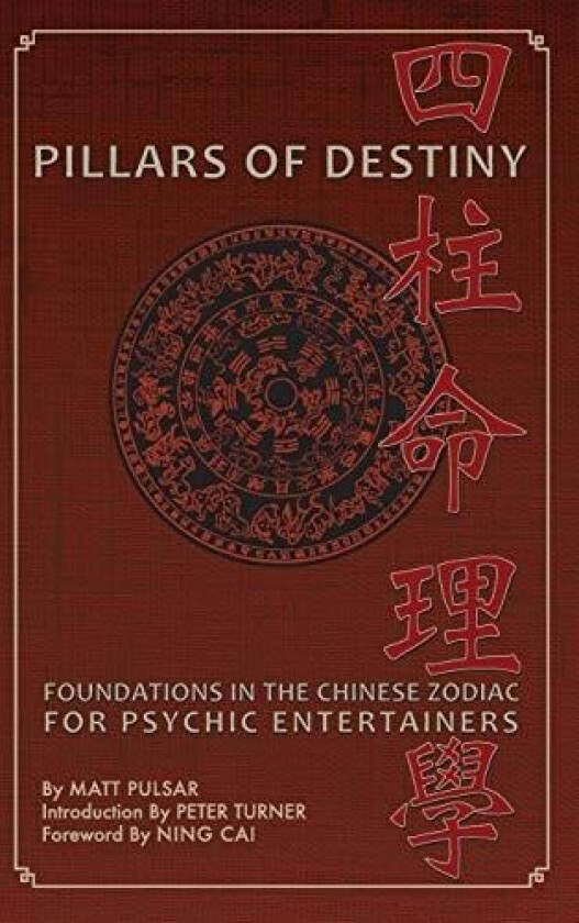 Pillars of Destiny, Foundations in the Chinese Zodiac for Psychic Entertainers av Matt Pulsar (Hardcover)