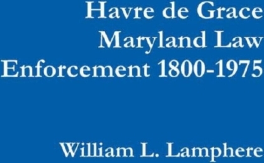Havre De Grace Maryland Law Enforcement 1800-1975 av William L. Lamphere (Hardcover)