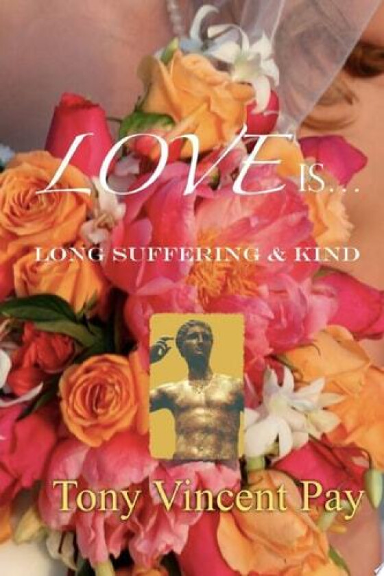 Love is Long Suffering and Kind av Tony V. Pay (Paperback)
