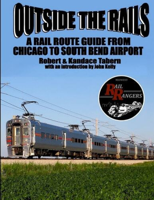 Outside the Rails: A Rail Route Guide from Chicago to South Bend Airport, IN av Robert Tabern, Kandace Tabern (Paperback)