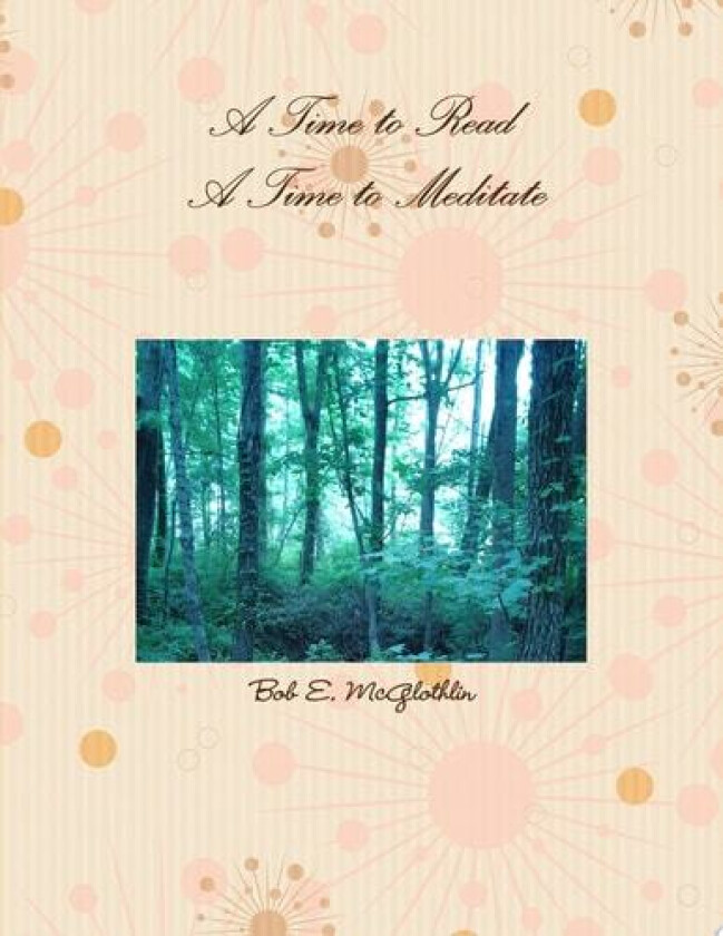 A Time to Read, A Time to Meditate av Author Poet & Lyricist Bob E. McGlothlin (Paperback)