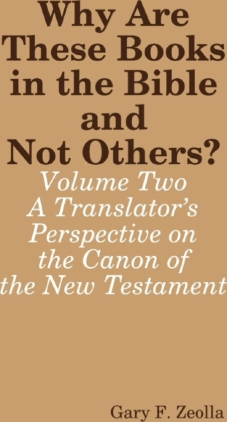 Why are These Books in the Bible and Not Others? - Volume Two - A Translator's Perspective on the Canon of the New Testament av Gary F. Zeolla (Paperback)