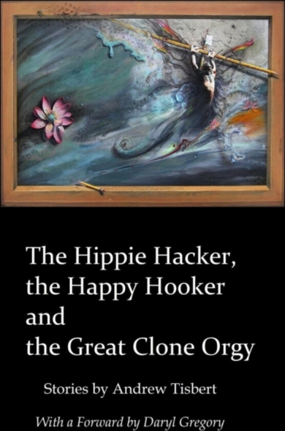The Hippie Hacker the Happy Hooker and the Great Clone Orgy av Andrew Tisbert (Paperback)