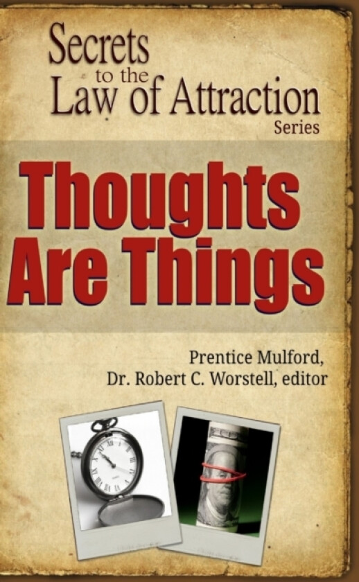 Thoughts Are Things - Secrets to the Law of Attraction av Dr Editor Robert C Worstell, Prentice Mulford (Hardcover)