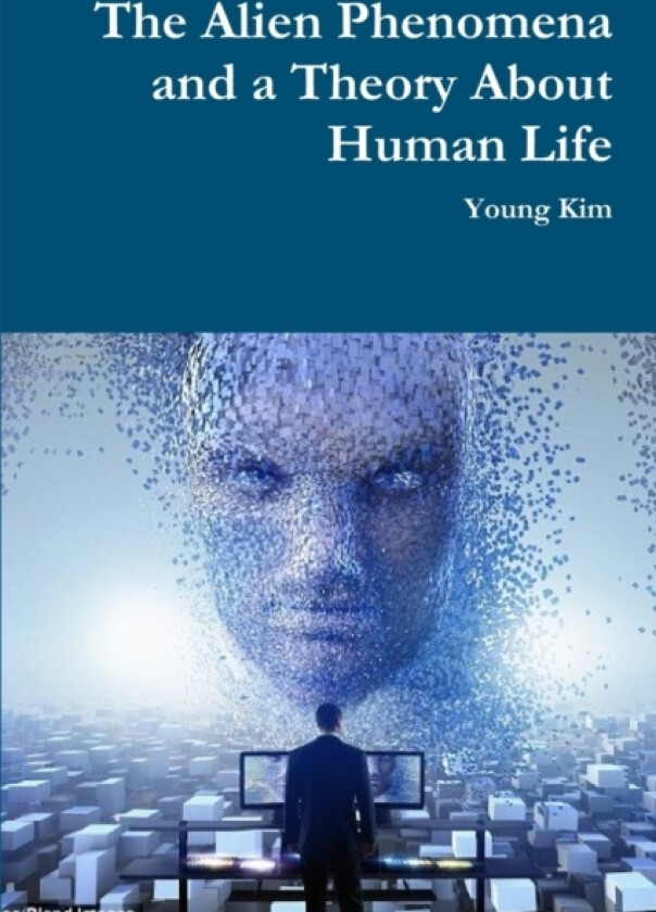 The Alien Phenomena and a Theory About Human Life av Young Kim (Paperback)