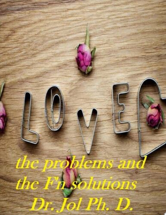 Love the Problems and the F'n Solutions av Dr. Jol Ph.D. (Paperback)