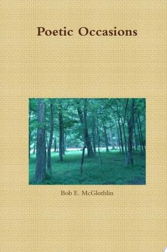 Poetic Occasions av Author Poet & Lyricist Bob E. McGlothlin (Hardcover)