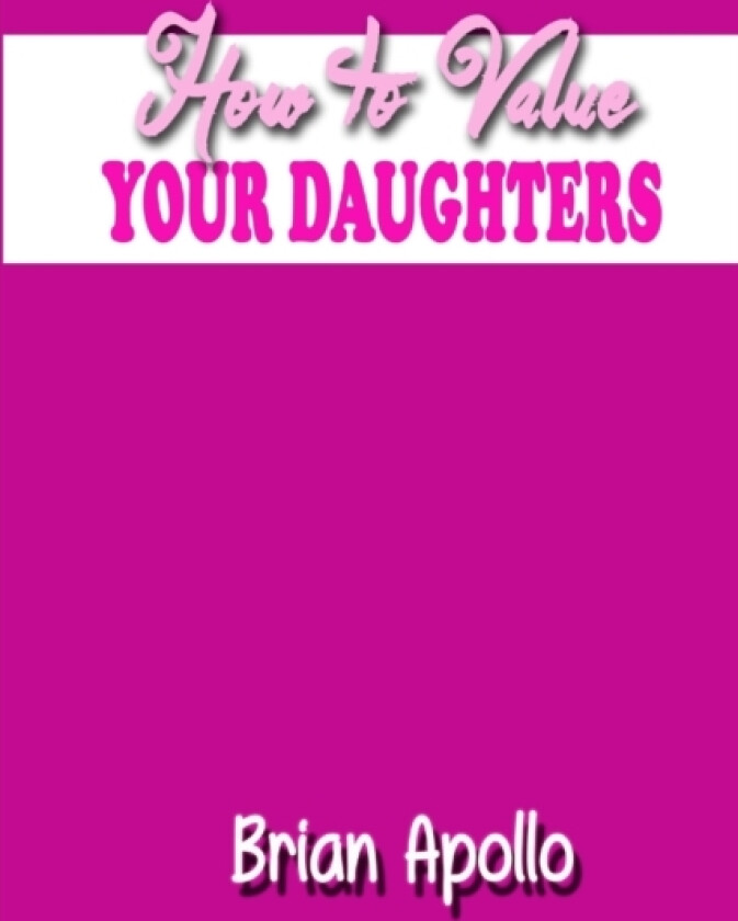 How to Value Your Daughters av Brian Apollo (Paperback)