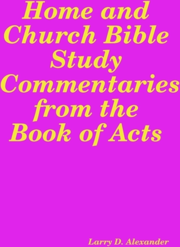 Home and Church Bible Study Commentaries from the Book of Acts av Larry D Alexander (Paperback)