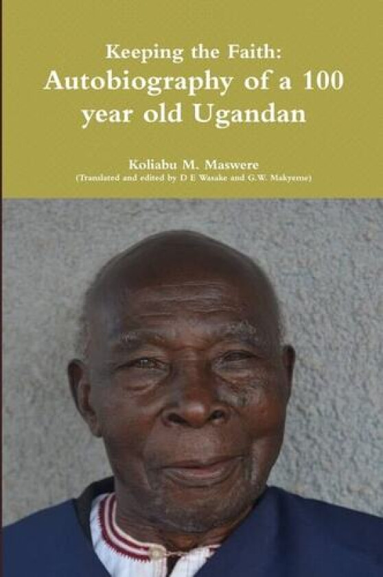 Keeping the Faith: Autobiography of a 100 Year Old Ugandan av Koliabu M. Maswere (Paperback)