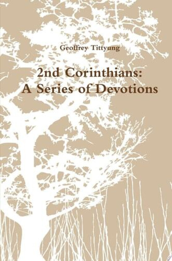 2nd Corinthians: A Series of Devotions av Geoffrey Tittyung (Hardcover)