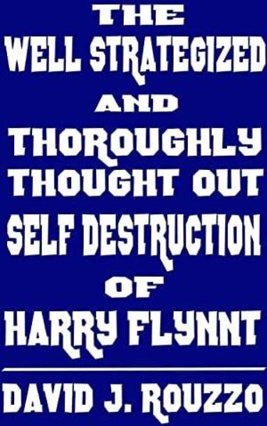 The Well Strategized and Thoroughly Thought Out Self Destruction of Harry Flynnt av David J. Rouzzo (Hardcover)