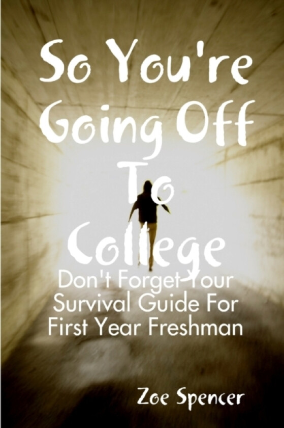 So You're Going off to College: Don't Forget Your Survival Guide for First Year Freshman av Zoe Spencer (Paperback)