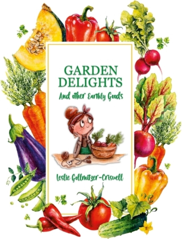Garden Delights and Other Earthly Goods av Leslie Gollmitzer-Criswell (Paperback)