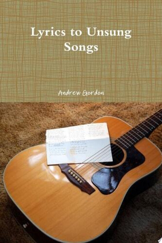 Lyrics to Unsung Songs av Andrew Gordon (Paperback)