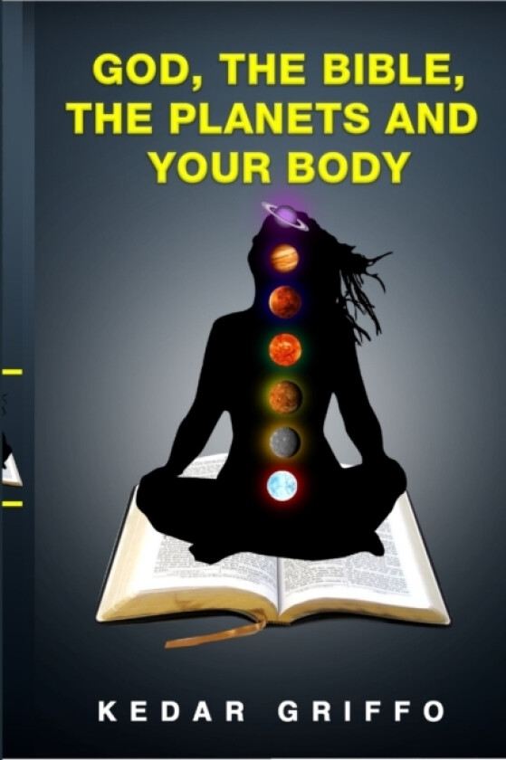 God, the Bible, the Planets and Your Body av Kedar Griffo (Paperback)