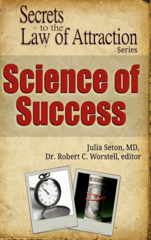 Science of Success - Secrets to the Law of Attraction av Dr Editor Robert C Worstell, Julia M D Seton (Hardcover)