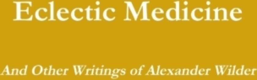 Eclectic Medicine and Other Writings of Alexander Wilder av Alexander Wilder (Paperback)