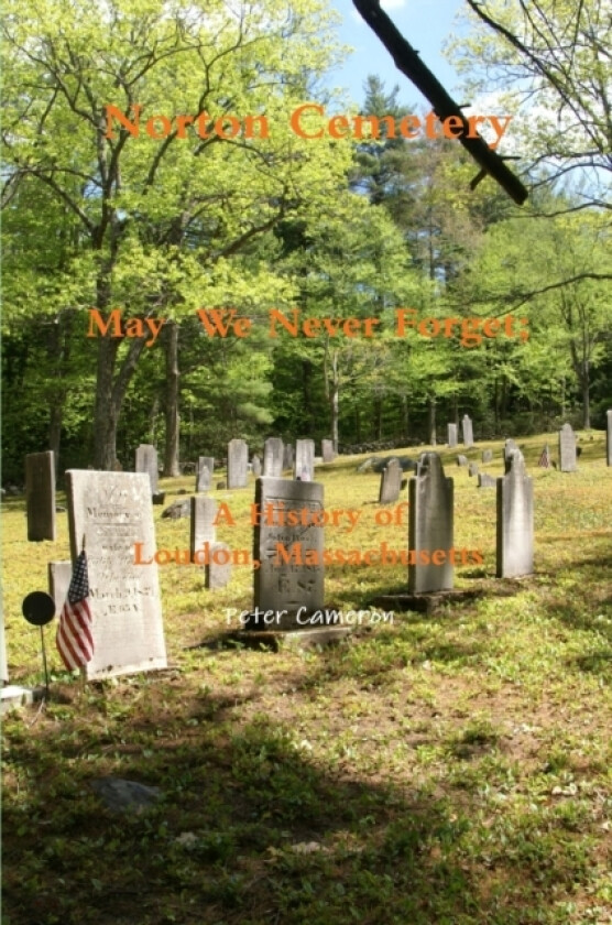 Norton Cemetery May We Never Forget; A History of Loudon Massachusetts av Peter Cameron (Paperback)