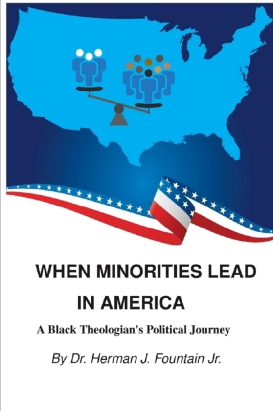 When Minorities Lead in America: A Black Theologian's Political Journey av Herman J. Fountain Jr. (Paperback)