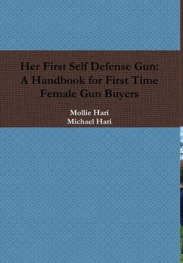 Her First Self Defense Gun: A Handbook for First Time Female Gun Buyers av Michael Hari, Mollie Hari (Hardcover)