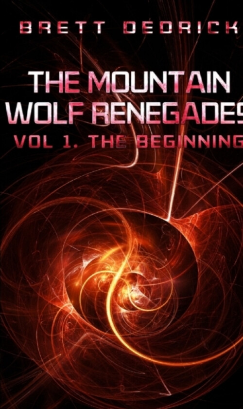 The Mountain Wolf Renegades Vol. 1 The Beginning av Brett Dedrick (Paperback)
