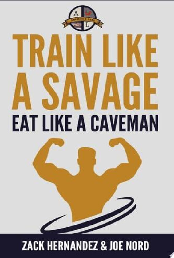 Train Like a Savage Eat Like a Caveman av Zack Hernandez, Joe Nord (Paperback)