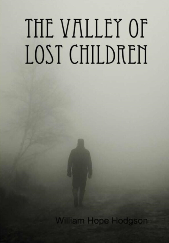 The Valley of Lost Children av William Hope Hodgson (Hardcover)