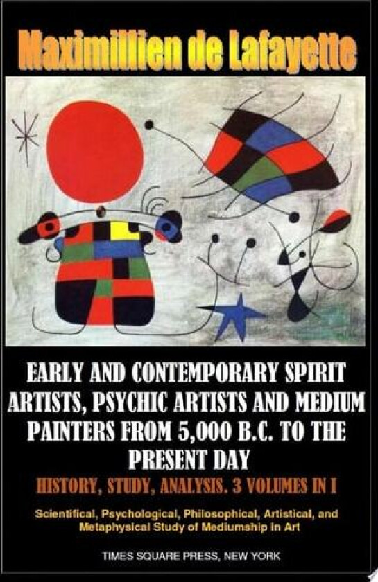Early and contemporary spirit artists, psychic artists and medium painters from 5,000 B.C. to the present day. History, Study, Analysis av Maximillien de Lafayette (Paperback)