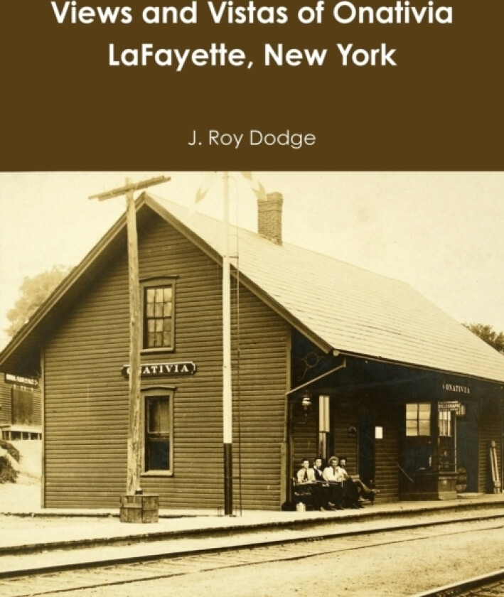 Views and Vistas of Onativia LaFayette, New York av J Roy Dodge (Paperback)