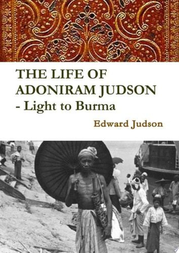THE LIFE OF ADONIRAM JUDSON - Light to Burma av Edward Judson (Hardcover)